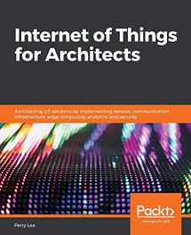 9781788470599-1788470591-Internet of Things for Architects: Architecting IoT solutions by implementing sensors, communication infrastructure, edge computing, analytics, and security