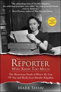 9781682614433-1682614433-The Reporter Who Knew Too Much: The Mysterious Death of What's My Line TV Star and Media Icon Dorothy Kilgallen