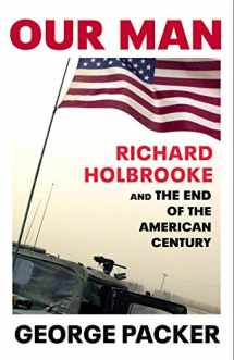 9781910702925-1910702927-Our Man: Richard Holbrooke and the End of the American Century