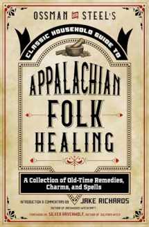 9781578637539-1578637538-Ossman & Steel's Classic Household Guide to Appalachian Folk Healing: A Collection of Old-Time Remedies, Charms, and Spells