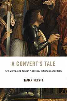 9780674237537-0674237536-A Convert’s Tale: Art, Crime, and Jewish Apostasy in Renaissance Italy (I Tatti Studies in Italian Renaissance History)