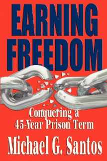 9780983134084-0983134081-Earning Freedom: Conquering a 45 Year Prison Term