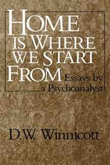 9780393306675-0393306674-Home Is Where We Start From: Essays by a Psychoanalyst