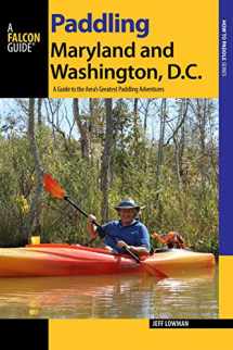9781493005932-1493005936-Paddling Maryland and Washington, DC: A Guide to the Area's Greatest Paddling Adventures (Paddling Series)