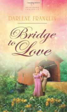9781616260781-1616260785-Bridge to Love (Heartsong Presents, No. 931)