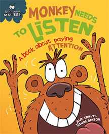 9781445147178-1445147173-Monkey Needs to Listen - A book about paying attention (Behaviour Matters)