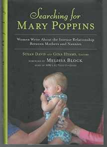 9781594630231-1594630232-Searching for Mary Poppins: Women Write About the Intense Relationship Between Mothers and Nannies