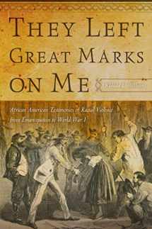 9780814795361-0814795366-They Left Great Marks on Me: African American Testimonies of Racial Violence from Emancipation to World War I