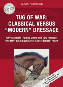 9781570763755-1570763755-Tug of War: Classical Versus Modern Dressage: Why Classical Training Works and How Incorrect Riding Negatively Affects Horses' Health