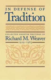9780865972834-0865972834-In Defense of Tradition: Collected Shorter Writings of Richard M. Weaver, 1929–1963