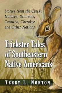 9781476691305-1476691304-Trickster Tales of Southeastern Native Americans: Stories from the Creek, Natchez, Seminole, Catawba, Cherokee and Other Nations