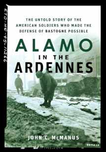 9781681620527-1681620529-Alamo in the Ardennes: The Untold Story of the American Soldiers Who Made the Defense of Bastogne Possible