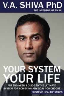 9780997040241-0997040246-Your System Your Life: MIT Engineer’s Guide to the Ultimate System for Achieving Any Goal You Choose