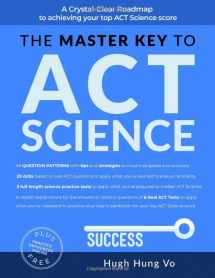 9781796625844-1796625841-THE MASTER KEY TO ACT SCIENCE: A crystal-clear roadmap to achieving your top ACT science score