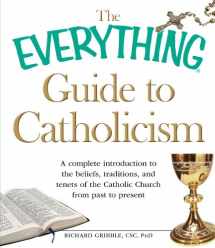 9781440504099-1440504091-The Everything Guide to Catholicism: A complete introduction to the beliefs, traditions, and tenets of the Catholic Church from past to present