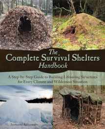 9781612434933-1612434932-The Complete Survival Shelters Handbook: A Step-by-Step Guide to Building Life-saving Structures for Every Climate and Wilderness Situation