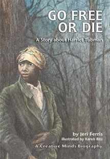9780876145043-0876145047-Go Free or Die: A Story about Harriet Tubman (Creative Minds Biographies)