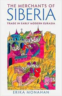 9780801454073-0801454077-The Merchants of Siberia: Trade in Early Modern Eurasia
