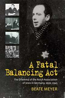 9781785332142-1785332147-A Fatal Balancing Act: The Dilemma of the Reich Association of Jews in Germany, 1939-1945