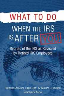 9780692734254-0692734252-What to Do When the IRS is After You: Secrets of the IRS as Revealed by Retired IRS Employees