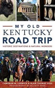 9781540212634-1540212637-My Old Kentucky Road Trip: Historic Destinations & Natural Wonders