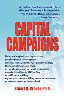 9780595414727-0595414729-Capital Campaigns: A Guide for Board Members and Others Who Aren't Professional Fundraisers but Who Will Be the Heroes Who Create a Better Community