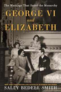 9780525511649-0525511644-George VI and Elizabeth: The Marriage That Saved the Monarchy