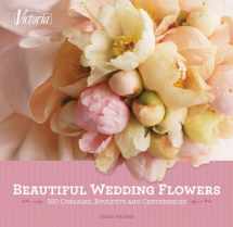 9781588167989-1588167984-Beautiful Wedding Flowers: More Than 300 Corsages, Bouquets, and Centerpieces