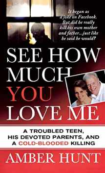 9781250249791-1250249791-See How Much You Love Me: A Troubled Teen, His Devoted Parents, and a Cold-Blooded Killing