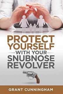 9781520384139-1520384130-Protect Yourself With Your Snubnose Revolver