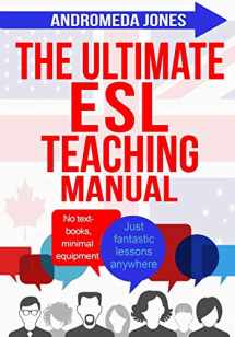 9781537511115-1537511114-The Ultimate ESL Teaching Manual: No textbooks, minimal equipment just fantastic lessons anywhere
