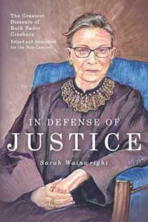 9781946774651-1946774650-In Defense of Justice: The Greatest Dissents of Ruth Bader Ginsburg: Edited and Annotated for the Non-Lawyer