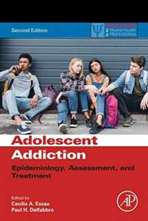 9780128186268-0128186267-Adolescent Addiction: Epidemiology, Assessment, and Treatment (Practical Resources for the Mental Health Professional)