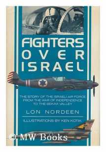9780517566039-0517566036-Fighters Over Israel: The Story of the Israeli Air Force from the War of Independence to the Bekaa Valley