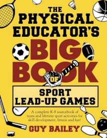 9780966972757-0966972759-The Physical Educator's Big Book of Sport Lead-Up Games: A complete K-8 sourcebook of team and lifetime sport activities for skill development, fitness and fun!