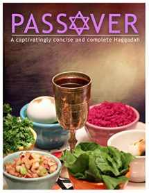 9781733571708-1733571701-Passover: A captivatingly concise and complete Haggadah