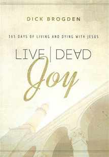 9781624231711-1624231713-Live Dead Joy:365 Days of Living and Dying with Jesus