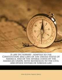 9781171744511-117174451X-A law dictionary: adapted to the Constitution and laws of the United States of America, and of the several states of the American union, with references to the civil and other systems of foreign law