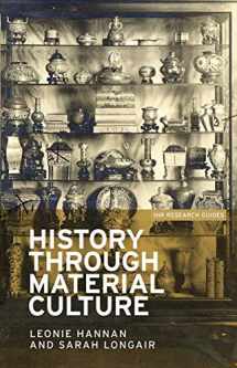 9781784991265-1784991260-History through material culture (IHR Research Guides, 1)