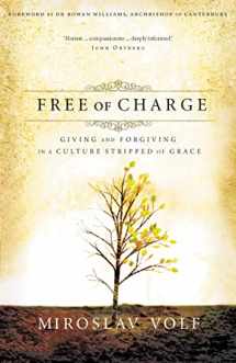 9780310265740-0310265746-Free of Charge: Giving and Forgiving in a Culture Stripped of Grace