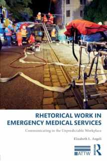 9781138097445-1138097446-Rhetorical Work in Emergency Medical Services: Communicating in the Unpredictable Workplace (ATTW Series in Technical and Professional Communication)