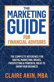 9781705950395-1705950396-The Marketing Guide For Financial Advisors: The Complete Reference for Digital Marketing, Niches, Prospecting, and Powerful Ideas to Grow Your Business