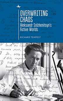 9781644694602-1644694603-Overwriting Chaos: Aleksandr Solzhenitsyn's Fictive Worlds (Cultural Revolutions: Russia in the Twentieth Century)