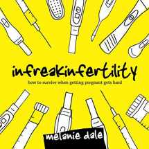 9780692190173-0692190171-Infreakinfertility: How to Survive When Getting Pregnant Gets Hard