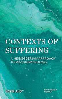 9781786611888-1786611880-Contexts of Suffering: A Heideggerian Approach to Psychopathology (New Heidegger Research)