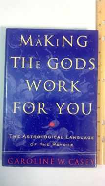 9780609600580-0609600583-Making the Gods Work for You: The Astrological Language of the Psyche