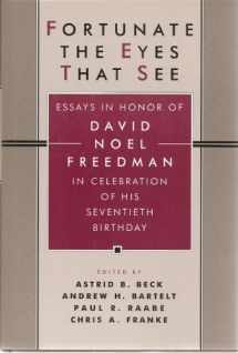 9780802838018-0802838014-Fortunate the Eyes That See: Essays in Honor of David Noel Freedman in Celebration of His Seventieth Birthday