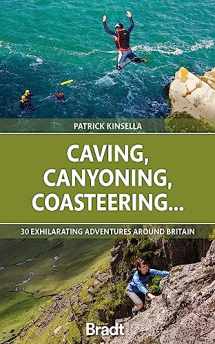 9781784778927-1784778923-Caving, Canyoning, Coasteering...: 30 Exhilarating Adventures Around Britain