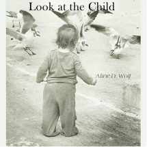 9780960101627-0960101624-Look at the Child: An Expression of Maria Montessori's Insights