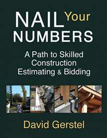 9780982670903-0982670907-Nail Your Numbers: A Path to Skilled Construction Estimating and Bidding